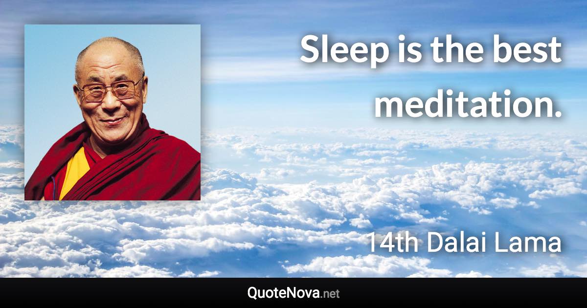 Sleep is the best meditation. - 14th Dalai Lama quote