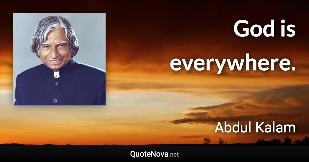 God is everywhere. - Abdul Kalam quote