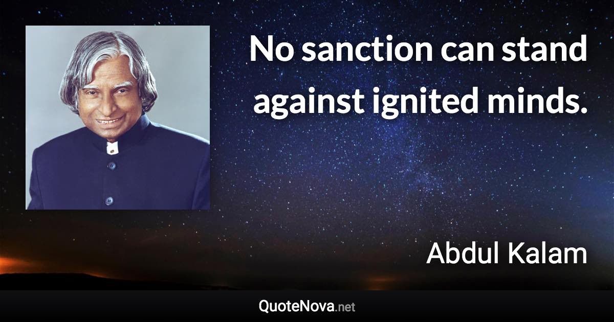 No sanction can stand against ignited minds. - Abdul Kalam quote