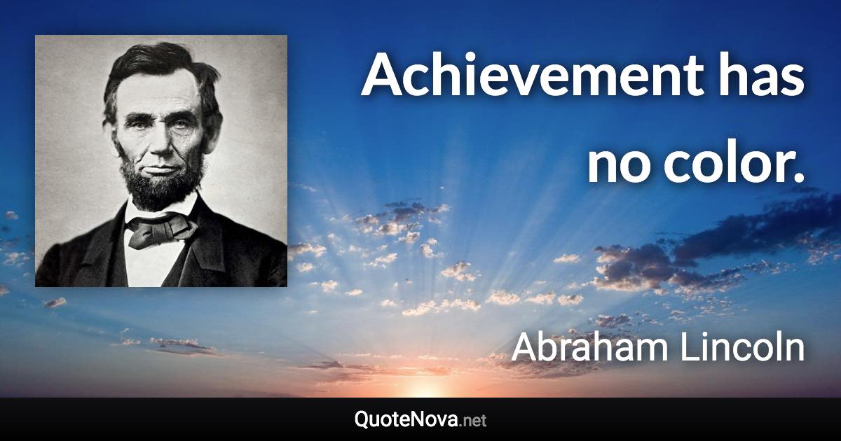 Achievement has no color. - Abraham Lincoln quote