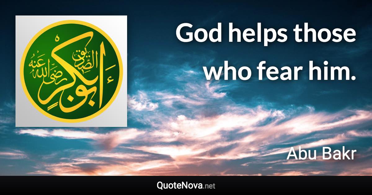 God helps those who fear him. - Abu Bakr quote