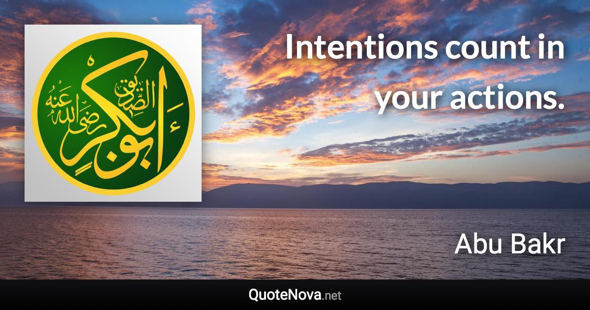 Intentions count in your actions. - Abu Bakr quote