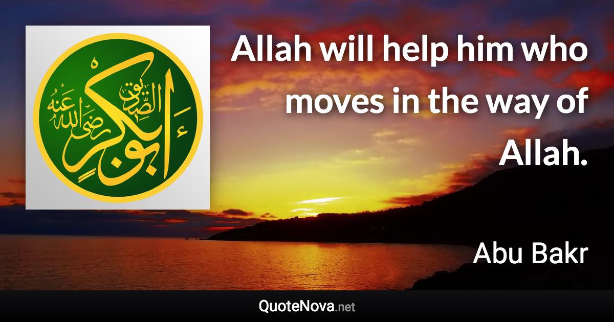 Allah will help him who moves in the way of Allah. - Abu Bakr quote