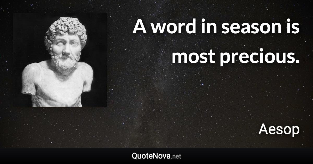 A word in season is most precious. - Aesop quote