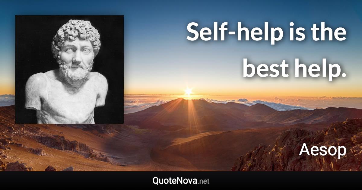 Self-help is the best help. - Aesop quote