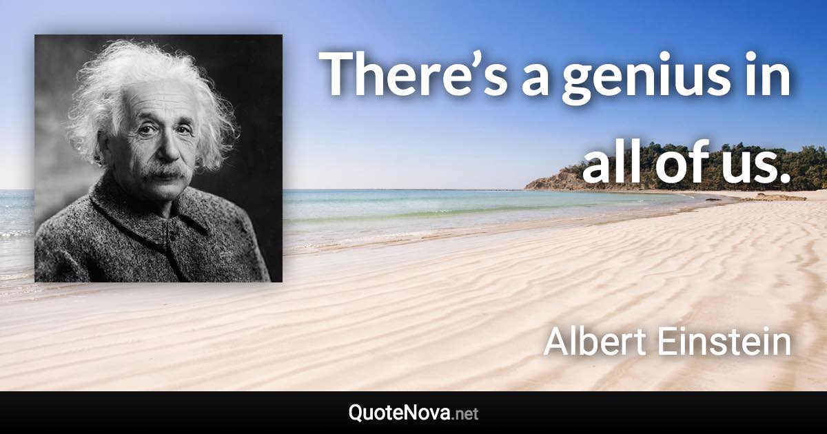 There’s a genius in all of us. - Albert Einstein quote