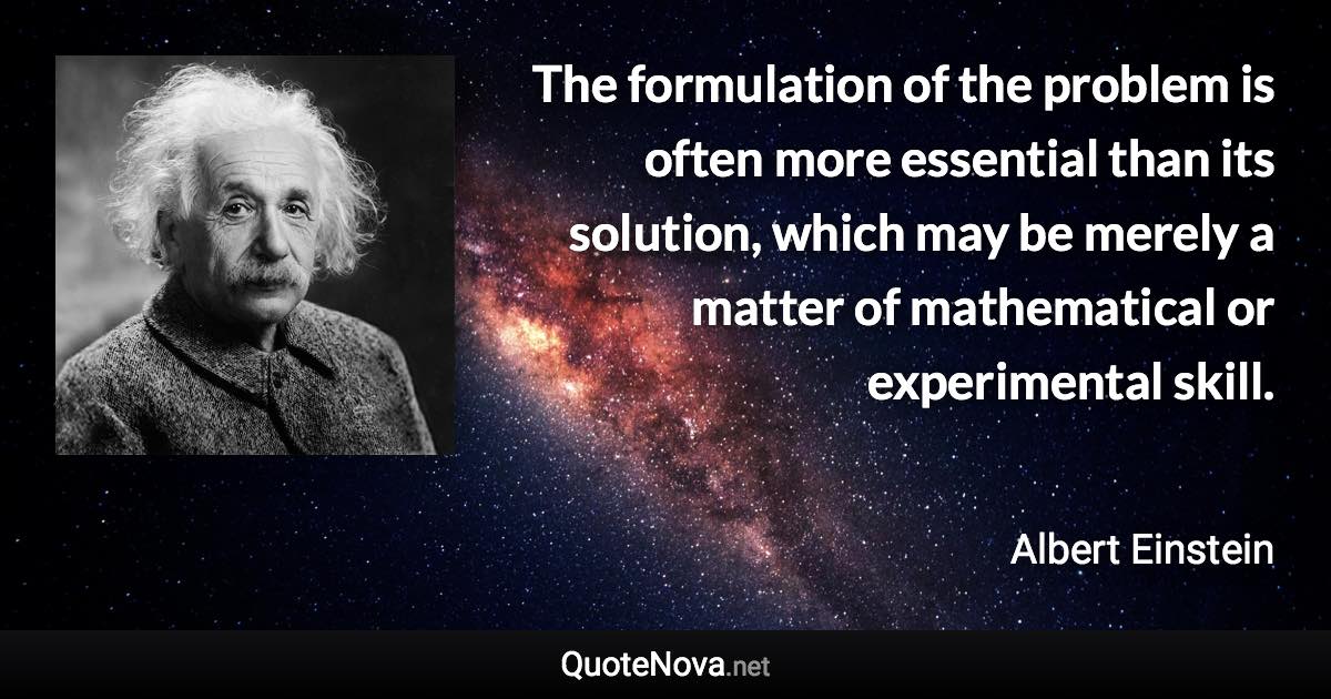 The formulation of the problem is often more essential than its ...