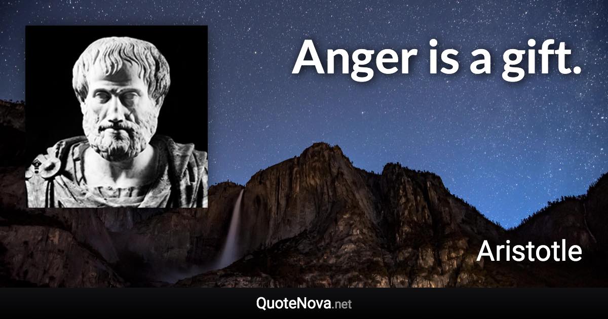 Anger is a gift. - Aristotle quote