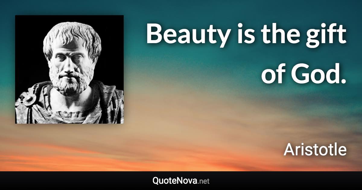 Beauty is the gift of God. - Aristotle quote