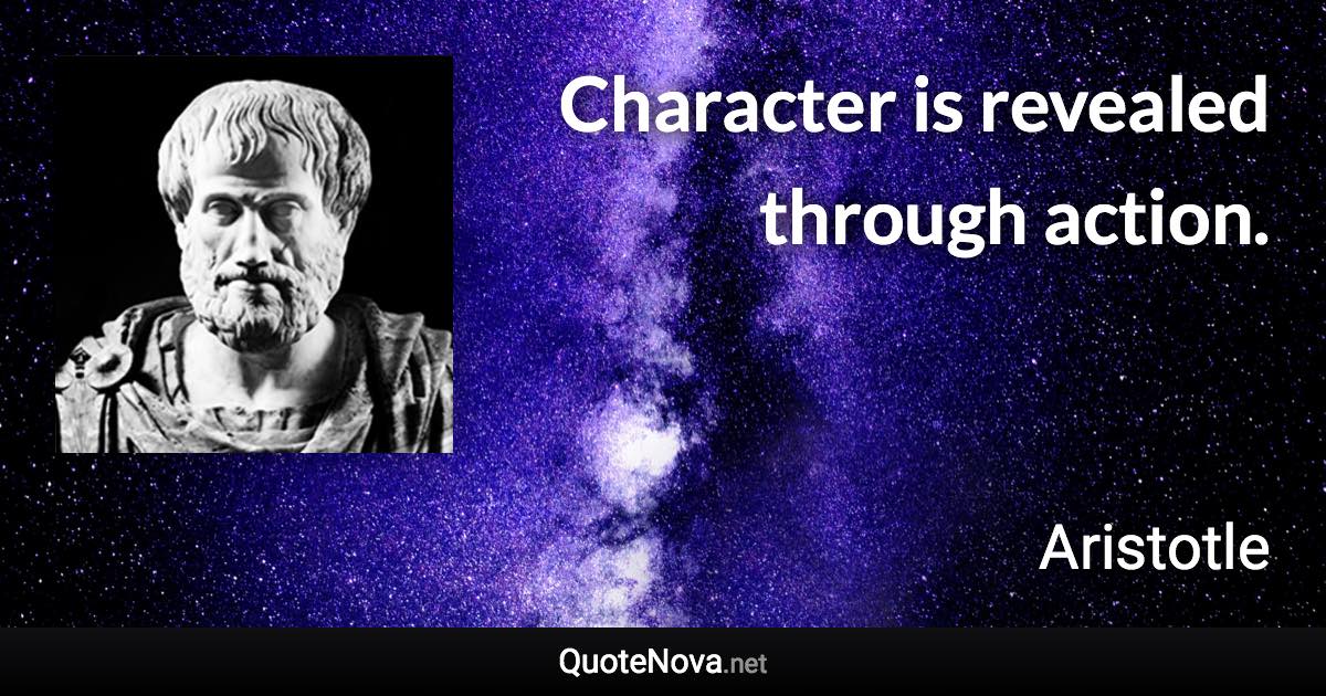 Character is revealed through action. - Aristotle quote