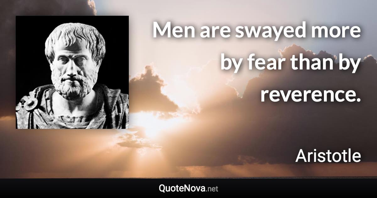 Men are swayed more by fear than by reverence. - Aristotle quote