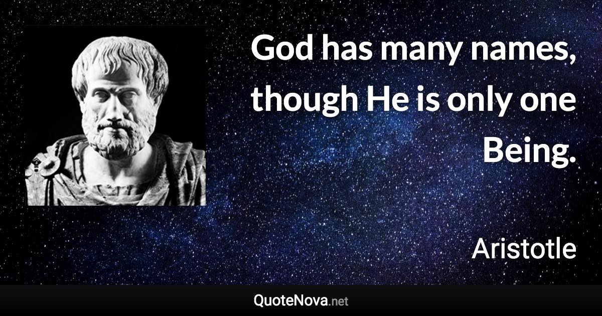 God has many names, though He is only one Being. - Aristotle quote