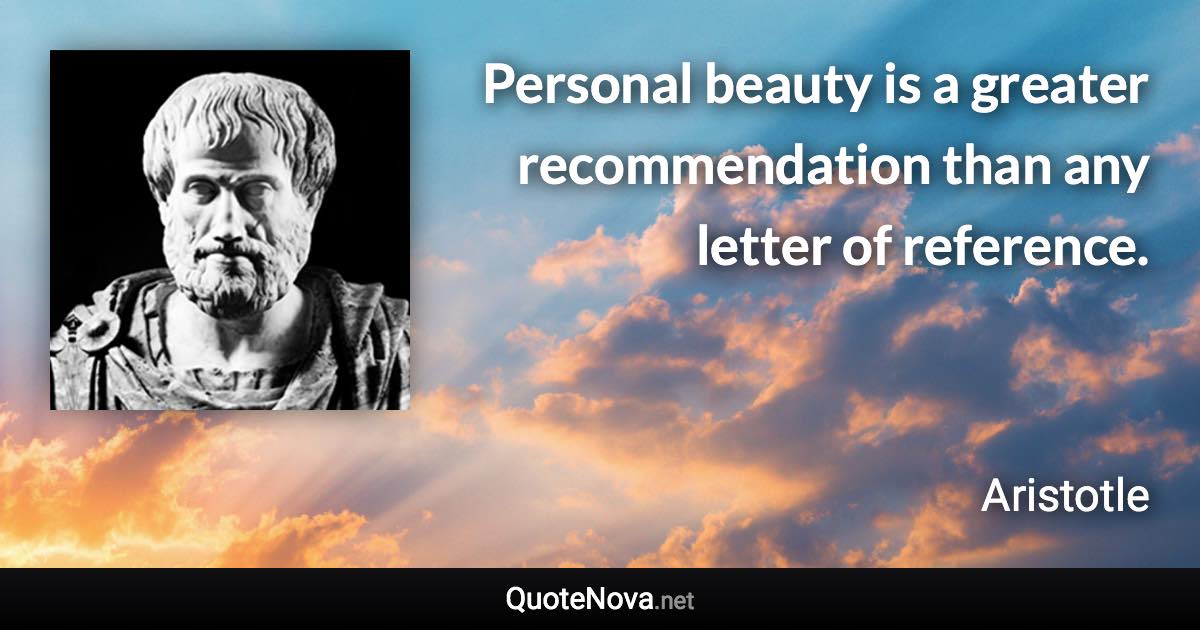 Personal beauty is a greater recommendation than any letter of reference. - Aristotle quote