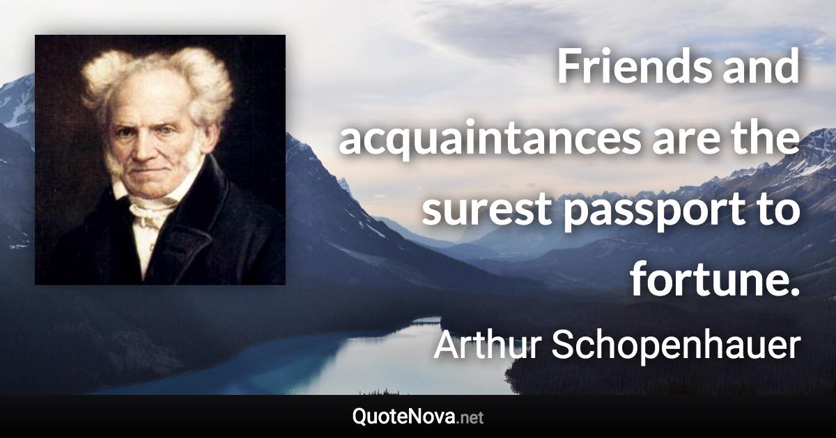 Friends And Acquaintances Are The Surest Passport To Fortune