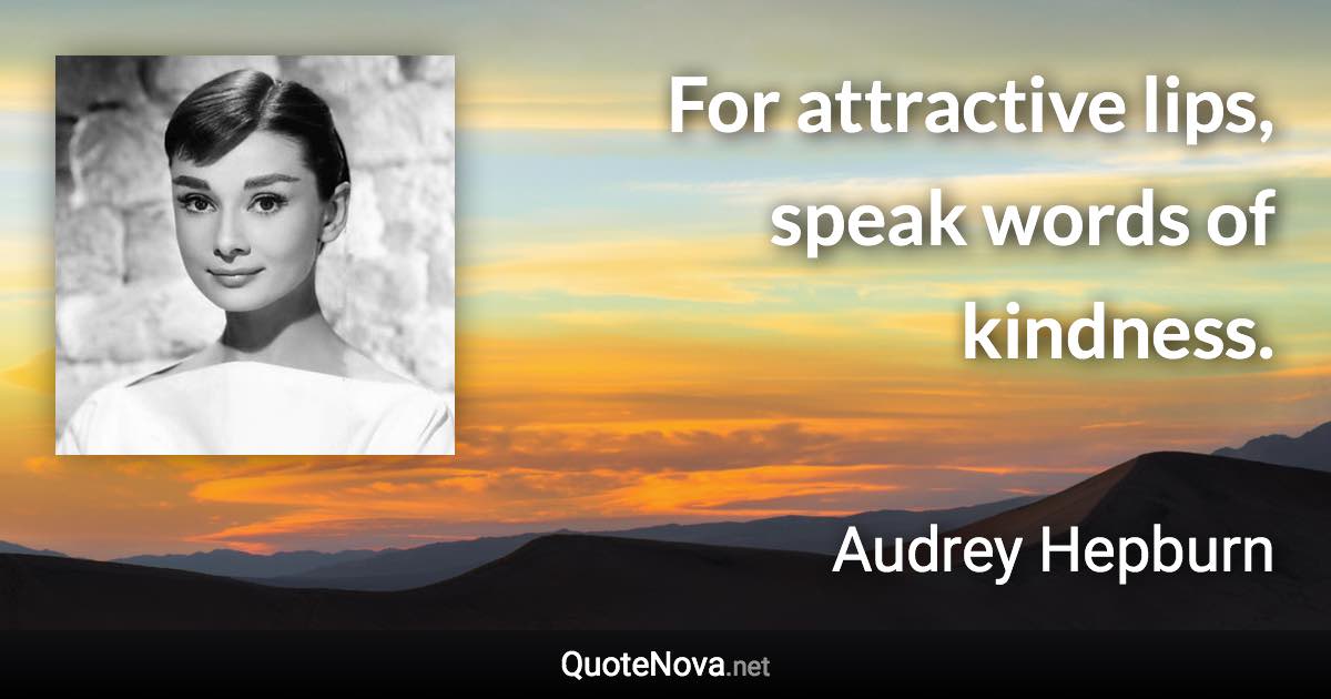 For attractive lips, speak words of kindness. - Audrey Hepburn quote