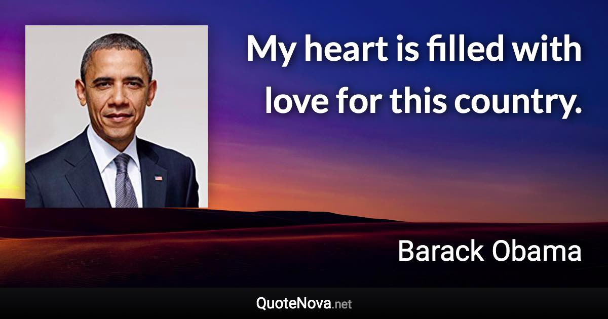 My heart is filled with love for this country. - Barack Obama quote