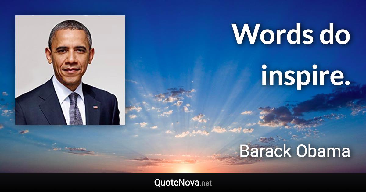 Words do inspire. - Barack Obama quote