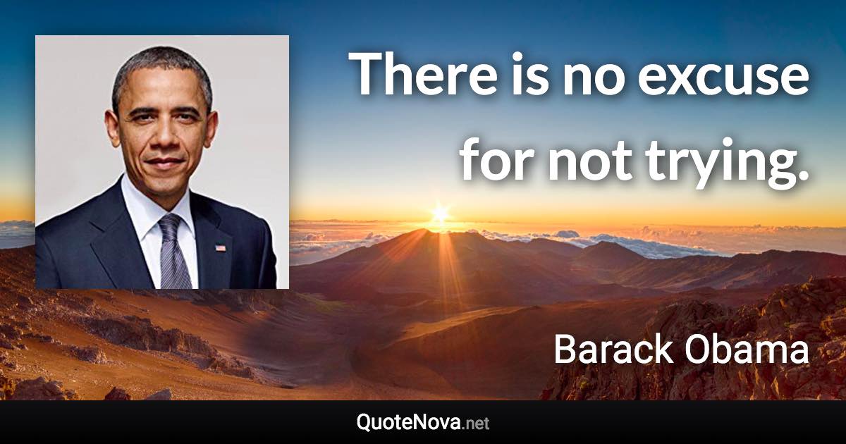 There is no excuse for not trying. - Barack Obama quote