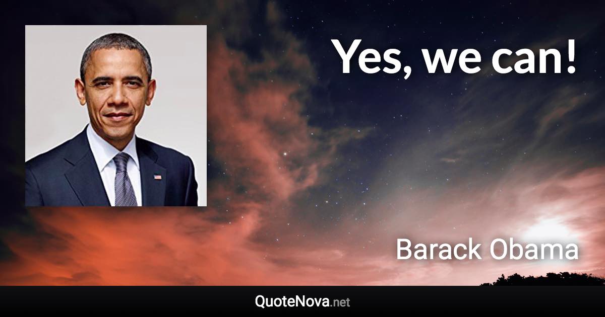 Yes, we can! - Barack Obama quote