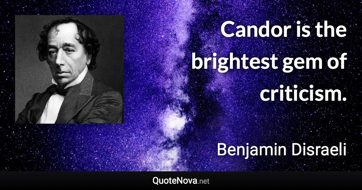 Candor is the brightest gem of criticism. - Benjamin Disraeli quote