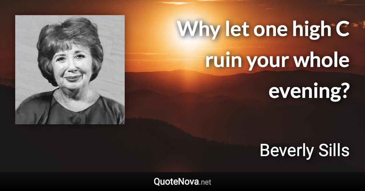 Why let one high C ruin your whole evening? - Beverly Sills quote