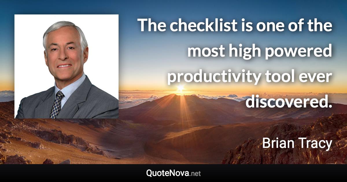 The checklist is one of the most high powered productivity tool ever discovered. - Brian Tracy quote