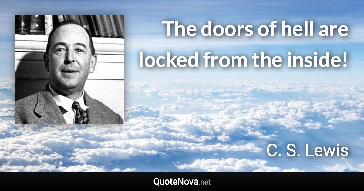 The doors of hell are locked from the inside! - C. S. Lewis quote