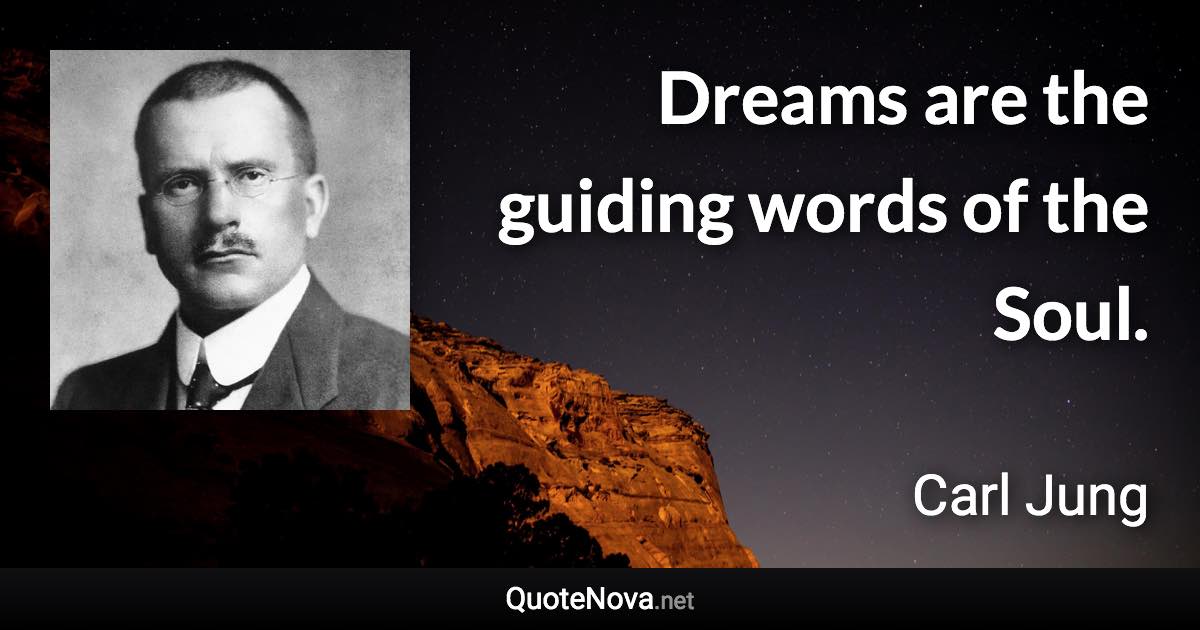 Dreams are the guiding words of the Soul. - Carl Jung quote