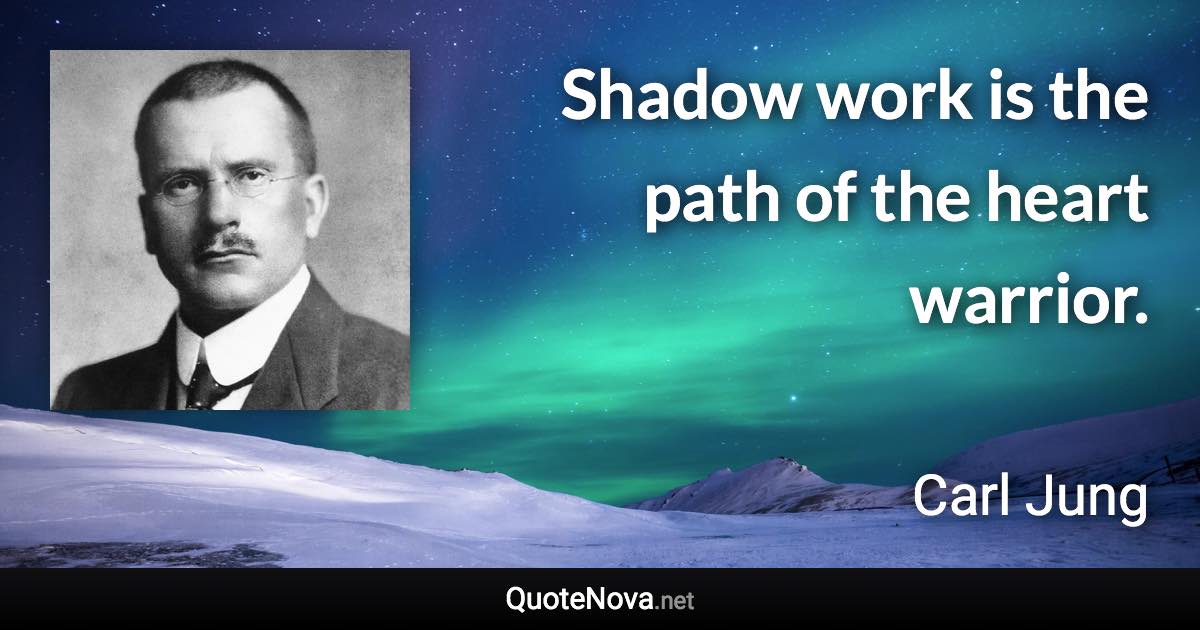 Shadow work is the path of the heart warrior. - Carl Jung quote