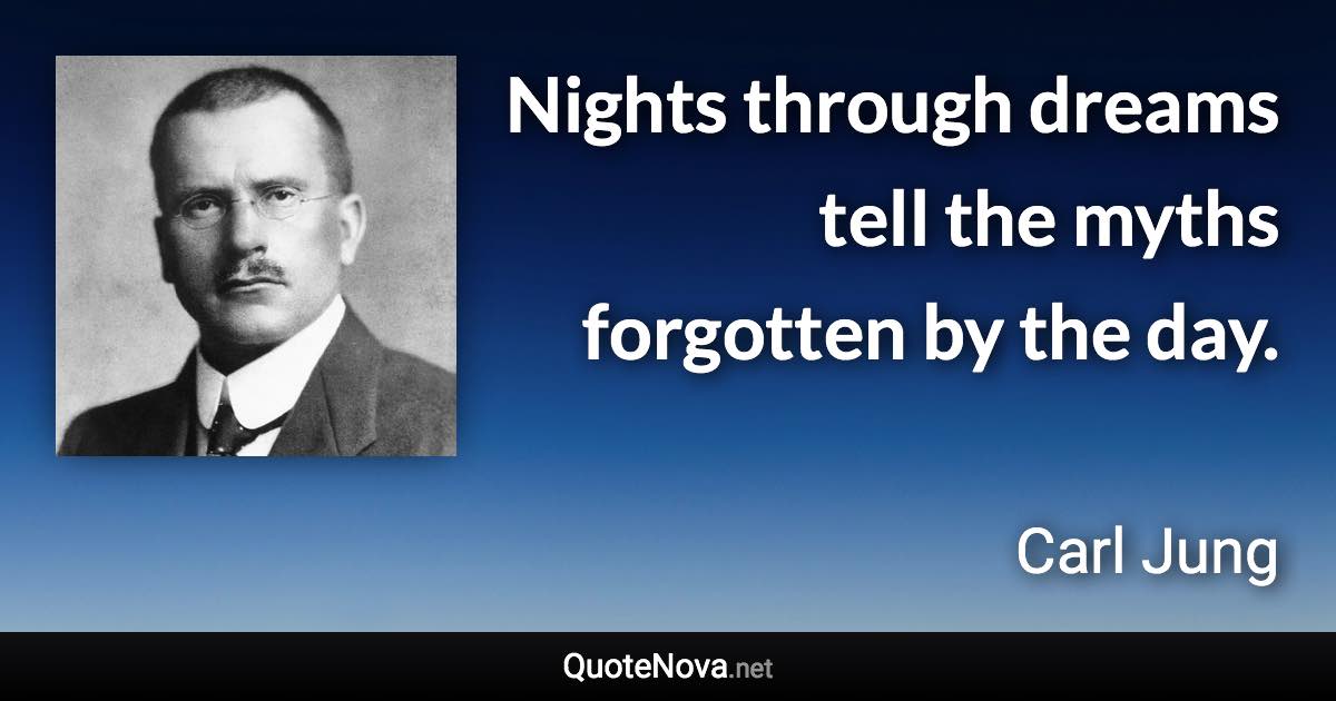 Nights through dreams tell the myths forgotten by the day. - Carl Jung quote