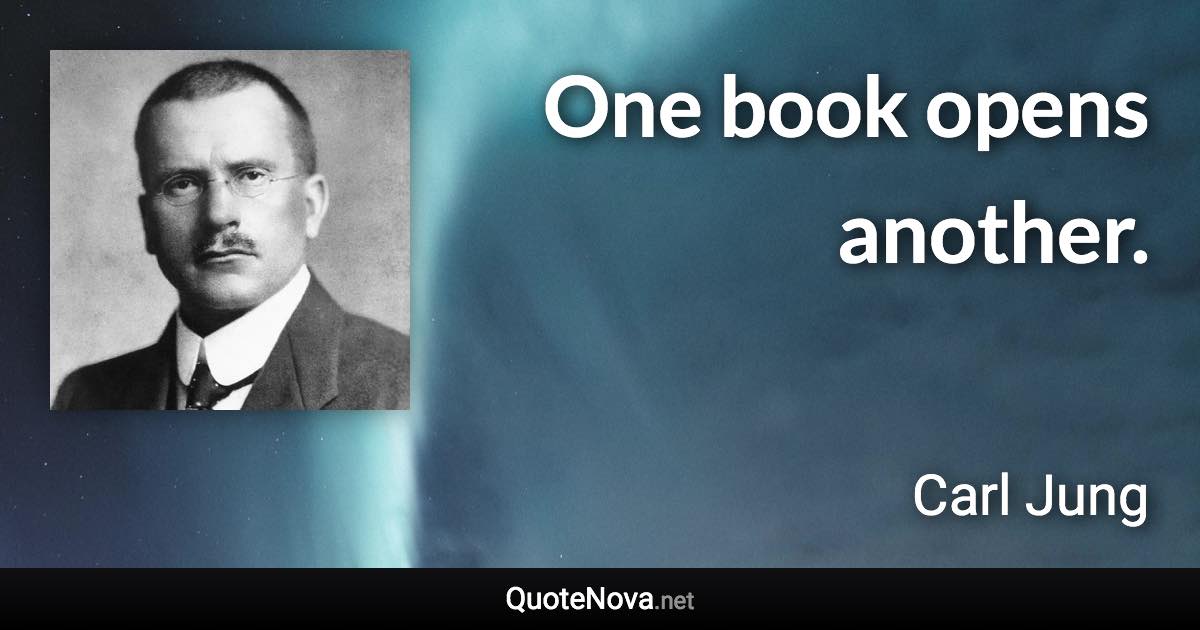 One book opens another. - Carl Jung quote