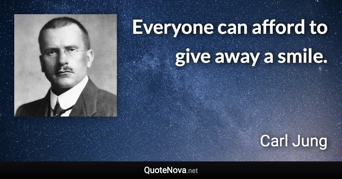 Everyone can afford to give away a smile. - Carl Jung quote
