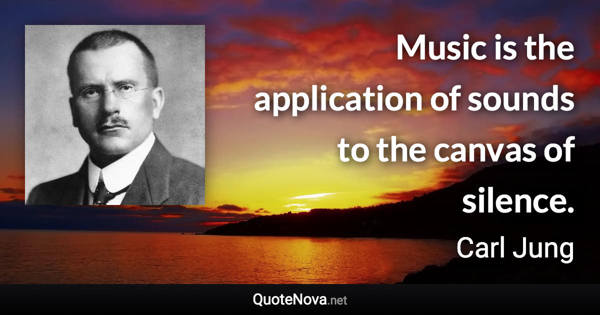 Music is the application of sounds to the canvas of silence. - Carl Jung quote