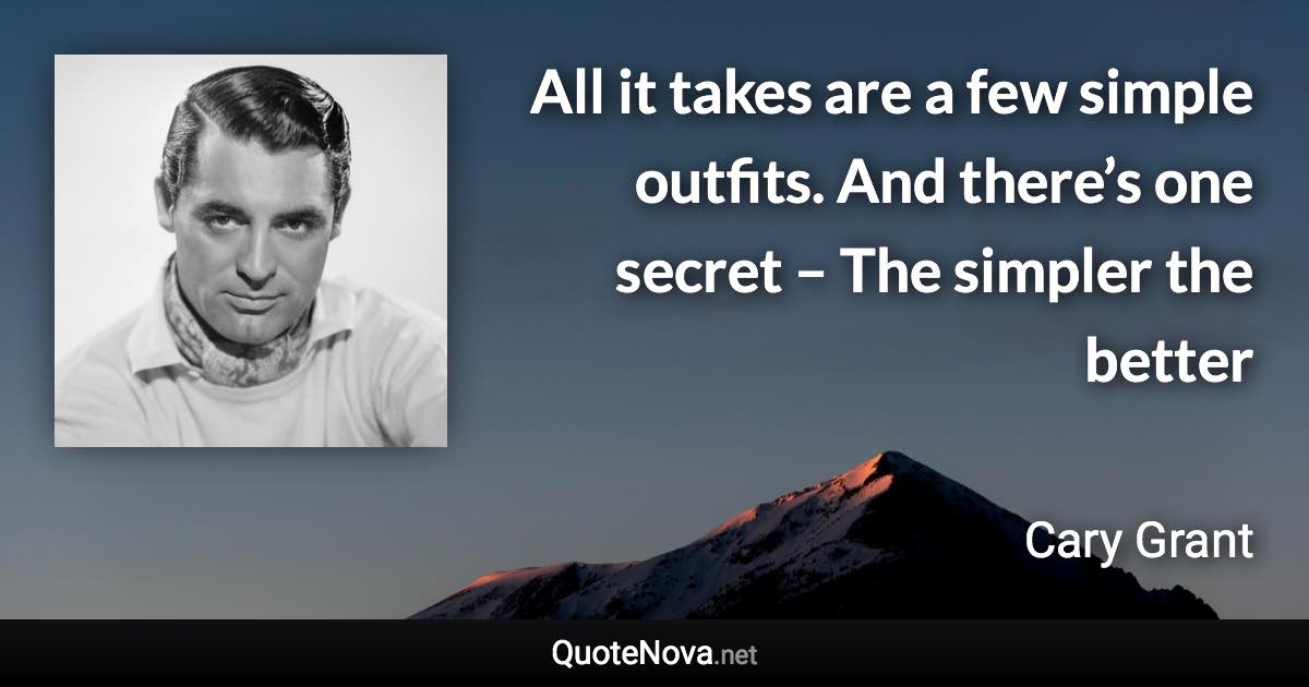 All it takes are a few simple outfits. And there’s one secret – The simpler the better - Cary Grant quote