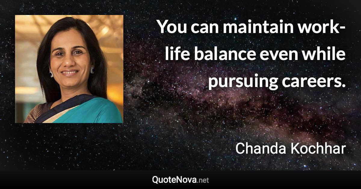 You can maintain work-life balance even while pursuing careers. - Chanda Kochhar quote