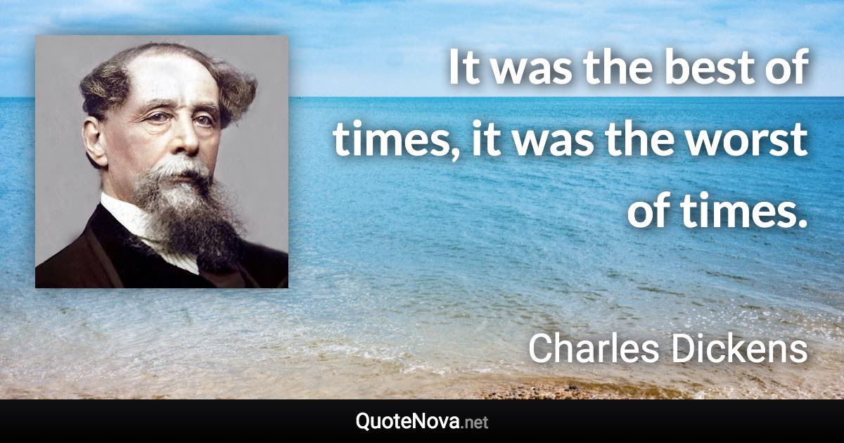 It was the best of times, it was the worst of times. - Charles Dickens quote