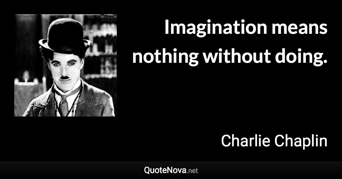 Imagination Means Nothing Without Doing