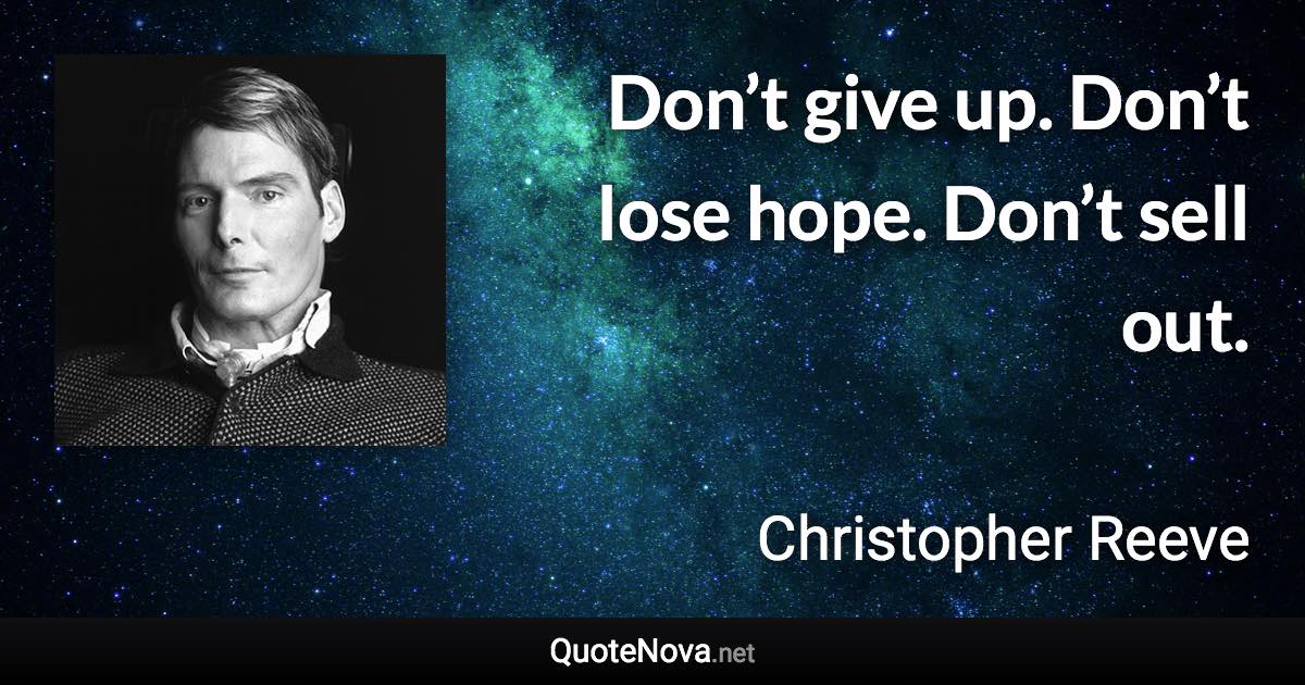 Don’t give up. Don’t lose hope. Don’t sell out. - Christopher Reeve quote