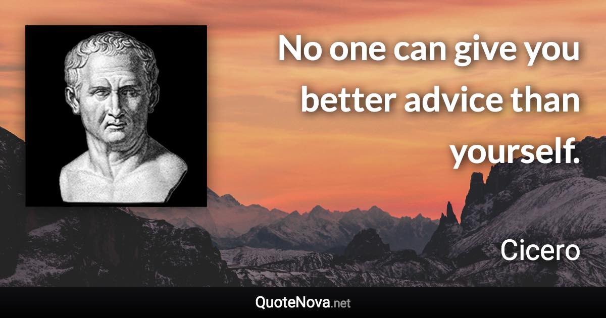 No one can give you better advice than yourself. - Cicero quote