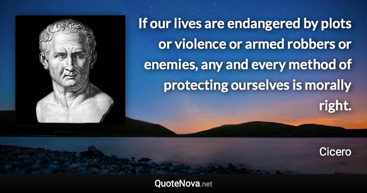 If our lives are endangered by plots or violence or armed robbers or ...