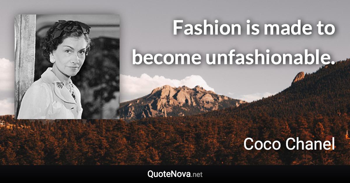 Fashion is made to become unfashionable. - Coco Chanel quote