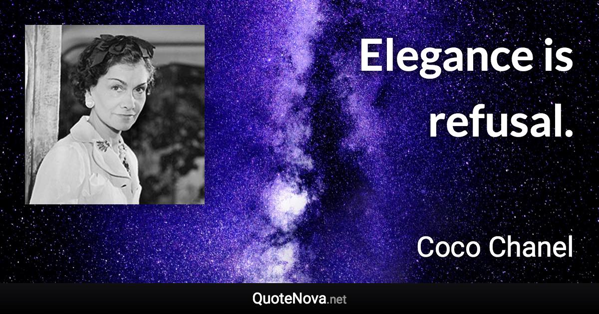 Elegance is refusal. - Coco Chanel quote