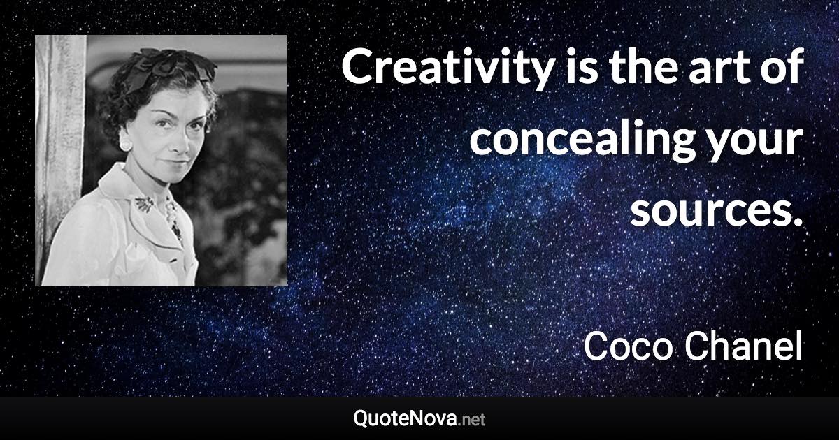 Creativity is the art of concealing your sources. - Coco Chanel quote
