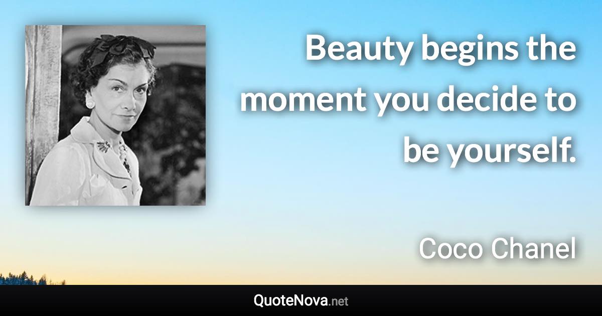 Beauty begins the moment you decide to be yourself. - Coco Chanel quote