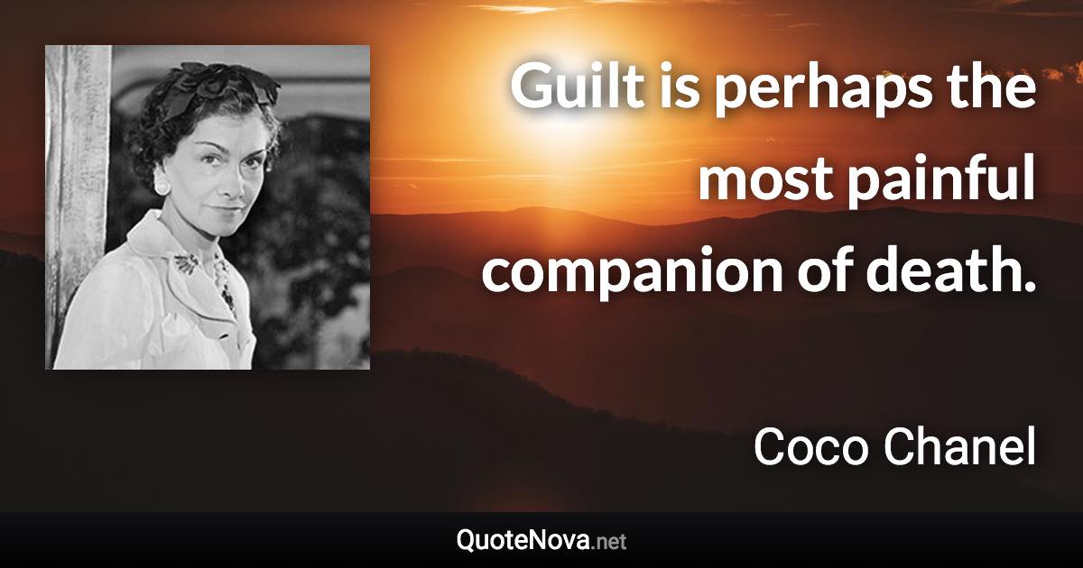 Guilt is perhaps the most painful companion of death. - Coco Chanel quote