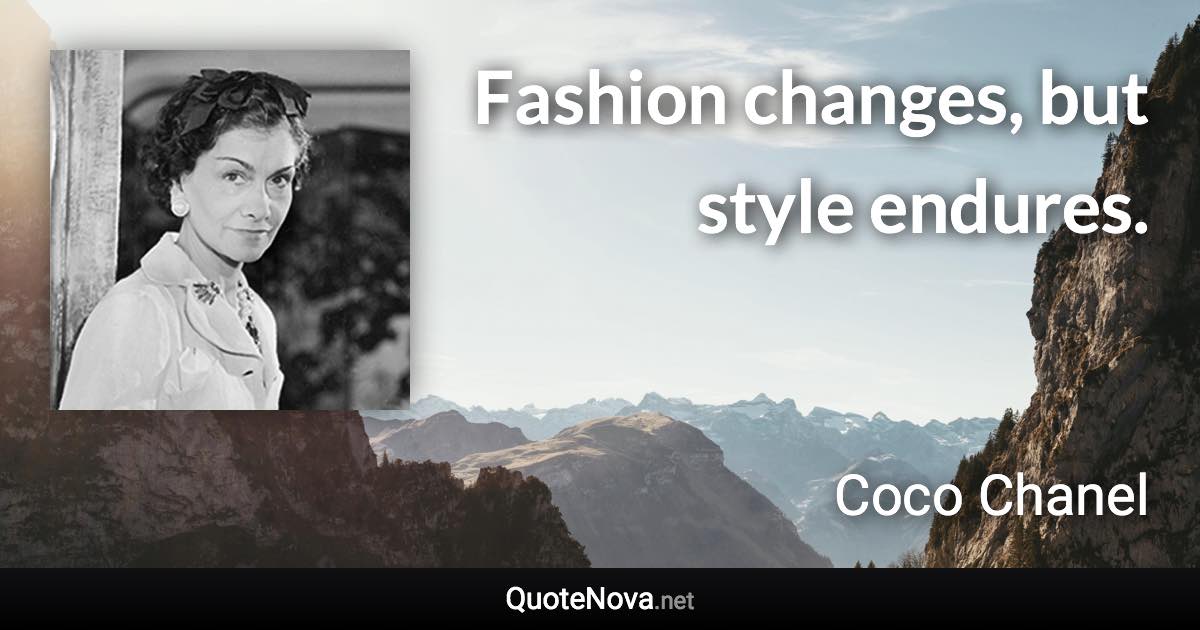 Fashion changes, but style endures. - Coco Chanel quote