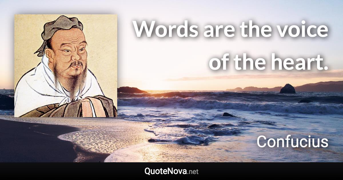 Words are the voice of the heart. - Confucius quote