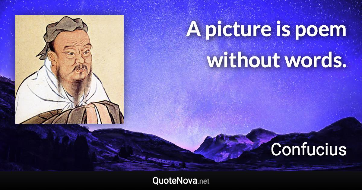 A picture is poem without words. - Confucius quote