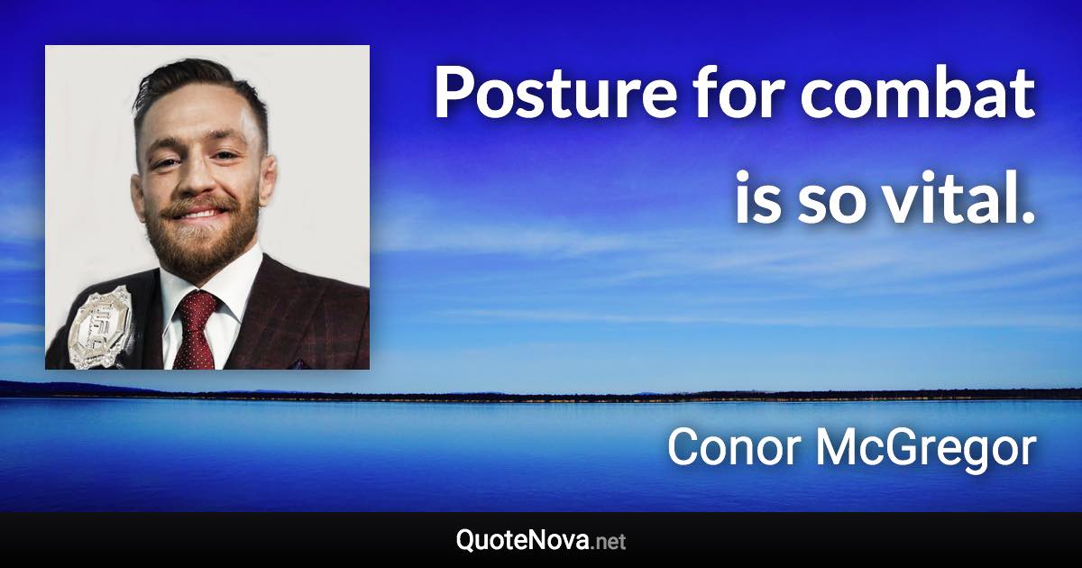 Posture for combat is so vital. - Conor McGregor quote