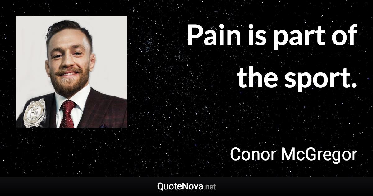 Pain is part of the sport. - Conor McGregor quote